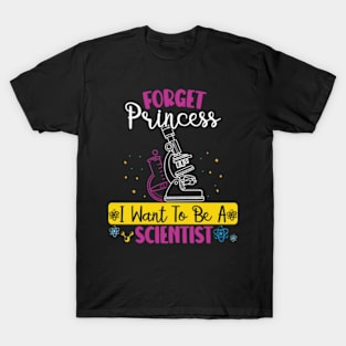 Forget Princess I Want To Be A Scientist Girl Science T-Shirt